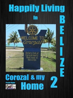 cover image of Happily Living in Belize 2 Corozal and my Home